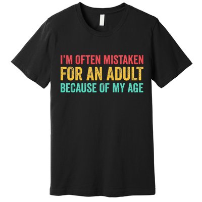 Im Often Mistaken For An Because Of My Age Funny Premium T-Shirt