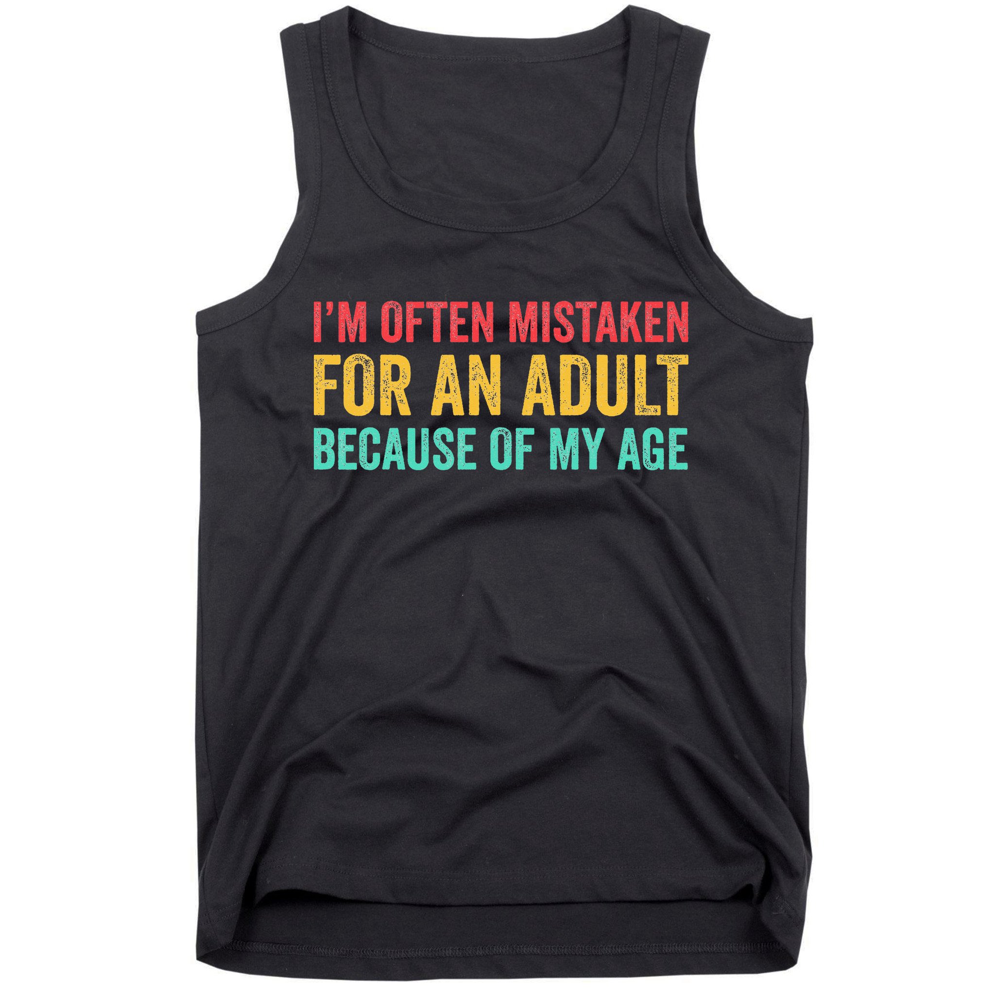 Im Often Mistaken For An Because Of My Age Funny Tank Top