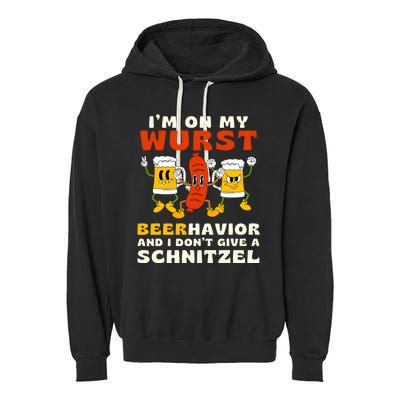 IM On My Wurst Beerhavior And I DonT Give A Schnitzel Garment-Dyed Fleece Hoodie