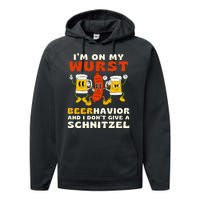 IM On My Wurst Beerhavior And I DonT Give A Schnitzel Performance Fleece Hoodie