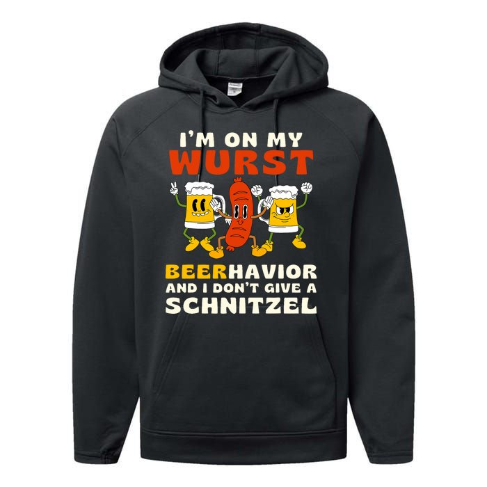 IM On My Wurst Beerhavior And I DonT Give A Schnitzel Performance Fleece Hoodie