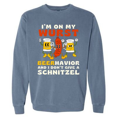 IM On My Wurst Beerhavior And I DonT Give A Schnitzel Garment-Dyed Sweatshirt