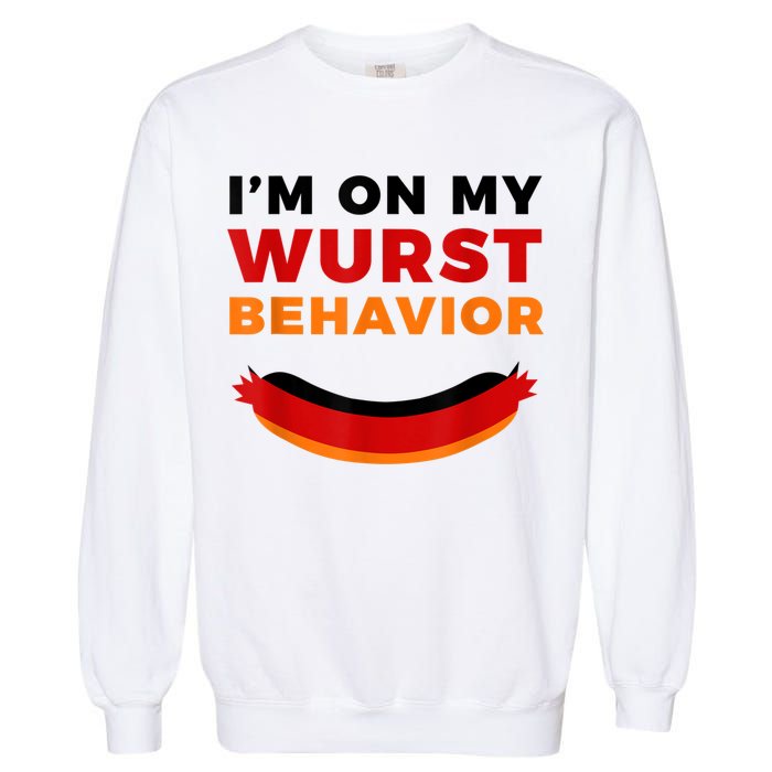 I'm On My Wurst Behavior Funny German Oktoberfest Garment-Dyed Sweatshirt