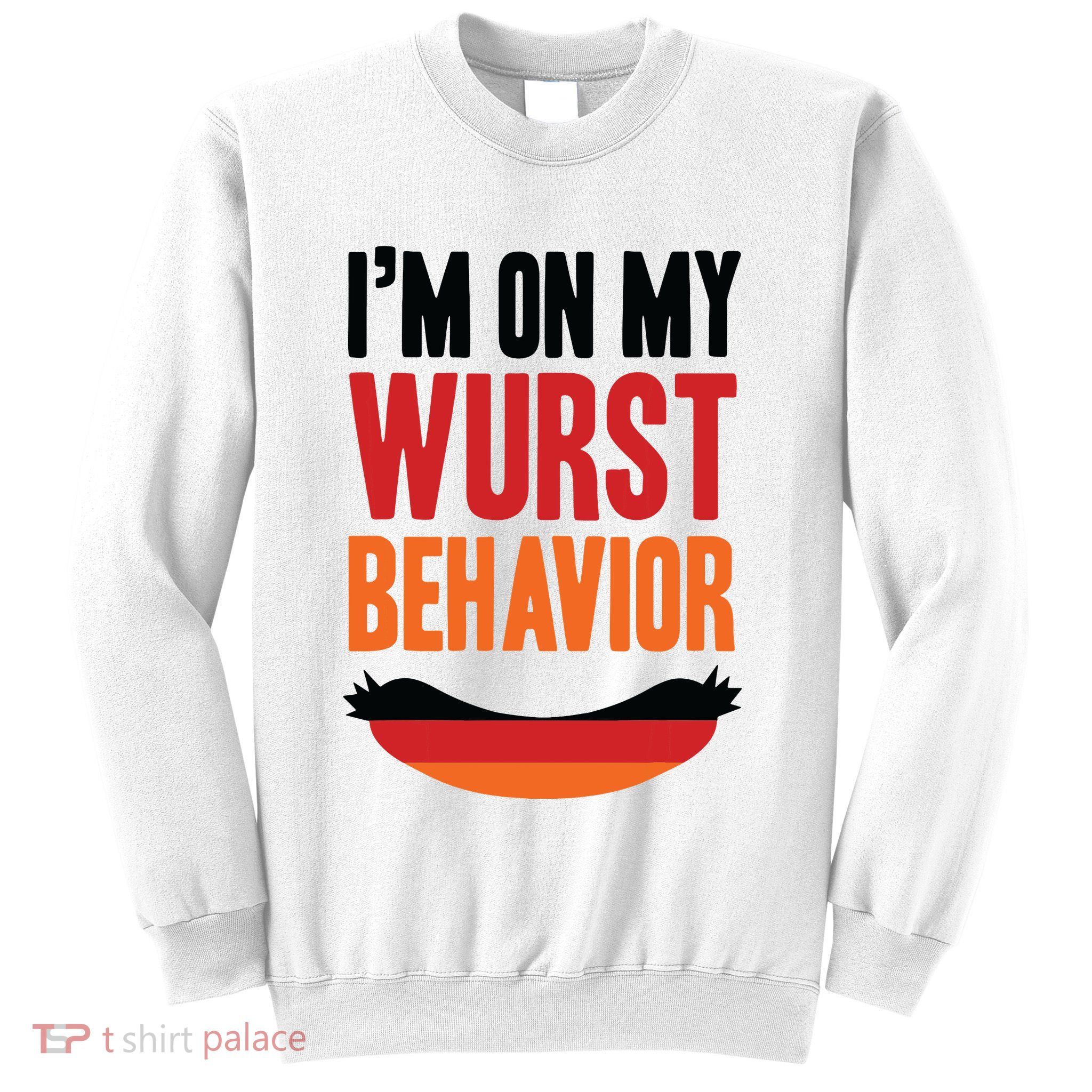Im On My Wurst Behavior Sweatshirt