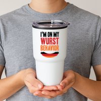 Im On My Wurst Behavior Tumbler