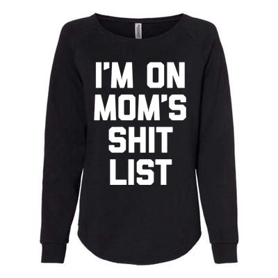 I'm On Mom's Shit List Great Gift Funny Saying Sarcastic Mom Cute Gift Womens California Wash Sweatshirt