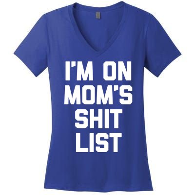 I'm On Mom's Shit List Great Gift Funny Saying Sarcastic Mom Cute Gift Women's V-Neck T-Shirt