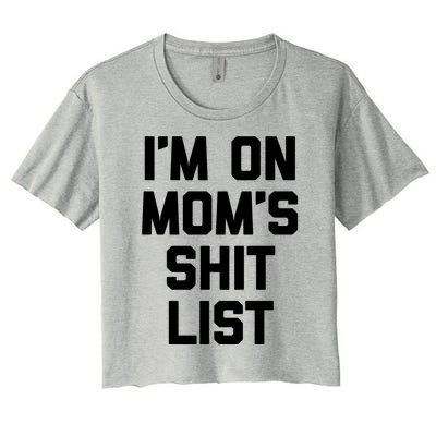 I'm On Mom's Shit List Great Gift Funny Saying Sarcastic Mom Cute Gift Women's Crop Top Tee