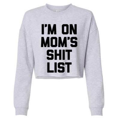 I'm On Mom's Shit List Great Gift Funny Saying Sarcastic Mom Cute Gift Cropped Pullover Crew