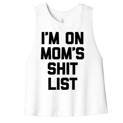 I'm On Mom's Shit List Great Gift Funny Saying Sarcastic Mom Cute Gift Women's Racerback Cropped Tank