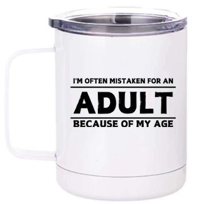 IM Often Mistaken For An Adult Because Of My Age 12 oz Stainless Steel Tumbler Cup