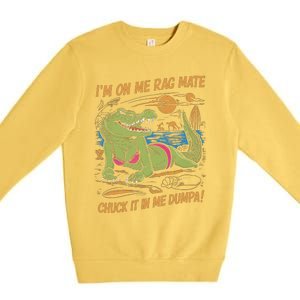 IM On Me Rag Mate Chuck It In Me Dumpa Funny Australia Crocodile Premium Crewneck Sweatshirt