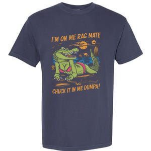 IM On Me Rag Mate Chuck It In Me Dumpa Funny Australia Crocodile Garment-Dyed Heavyweight T-Shirt