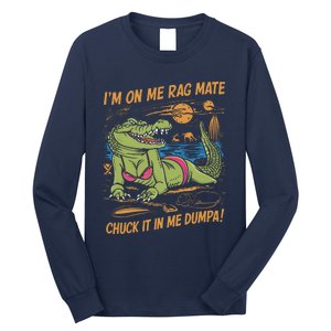 IM On Me Rag Mate Chuck It In Me Dumpa Funny Australia Crocodile Long Sleeve Shirt