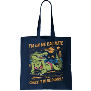 IM On Me Rag Mate Chuck It In Me Dumpa Funny Australia Crocodile Tote Bag