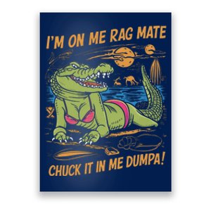 IM On Me Rag Mate Chuck It In Me Dumpa Funny Australia Crocodile Poster