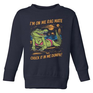 IM On Me Rag Mate Chuck It In Me Dumpa Funny Australia Crocodile Toddler Sweatshirt