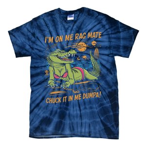 IM On Me Rag Mate Chuck It In Me Dumpa Funny Australia Crocodile Tie-Dye T-Shirt