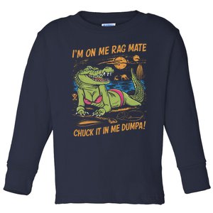 IM On Me Rag Mate Chuck It In Me Dumpa Funny Australia Crocodile Toddler Long Sleeve Shirt