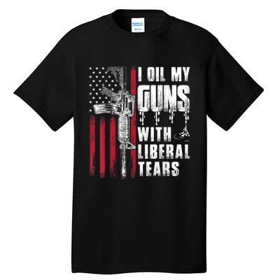 I Oil My Guns With Liberal Tears Gun American Flag Patriots Tall T-Shirt