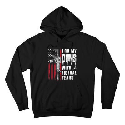 I Oil My Guns With Liberal Tears Gun American Flag Patriots Tall Hoodie