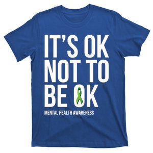 It's Ok Not To Be Ok Gift Tal Health Awareness Green Ribbon Great Gift T-Shirt