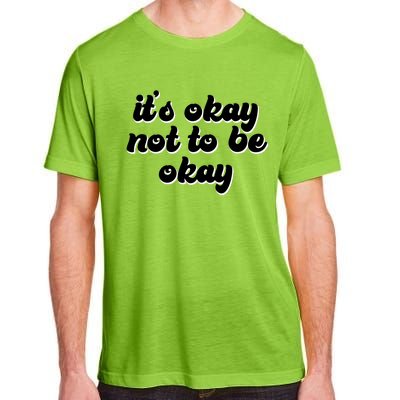 It's Okay Not To Be Okay Adult ChromaSoft Performance T-Shirt