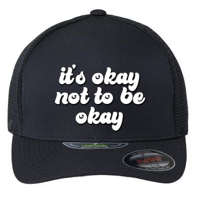 It's Okay Not To Be Okay Flexfit Unipanel Trucker Cap