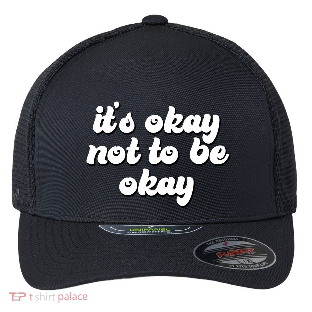 It's Okay Not To Be Okay Flexfit Unipanel Trucker Cap