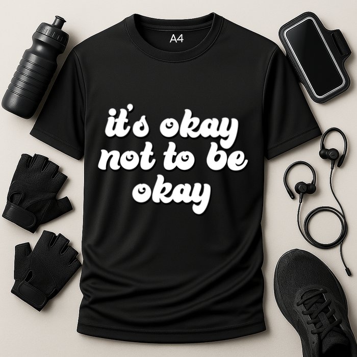 It's Okay Not To Be Okay Performance Shirt