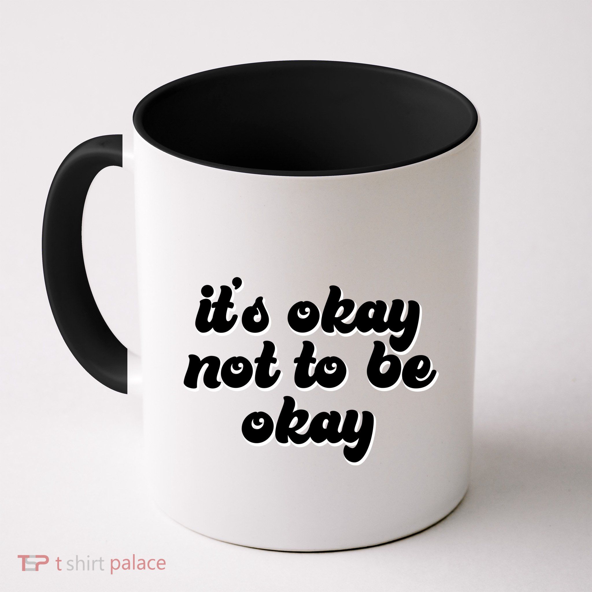 It's Okay Not To Be Okay Mug
