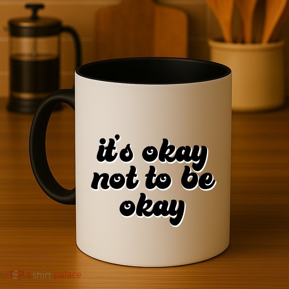 It's Okay Not To Be Okay Mug