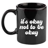 It's Okay Not To Be Okay 11oz C Handle Ceramic Mug