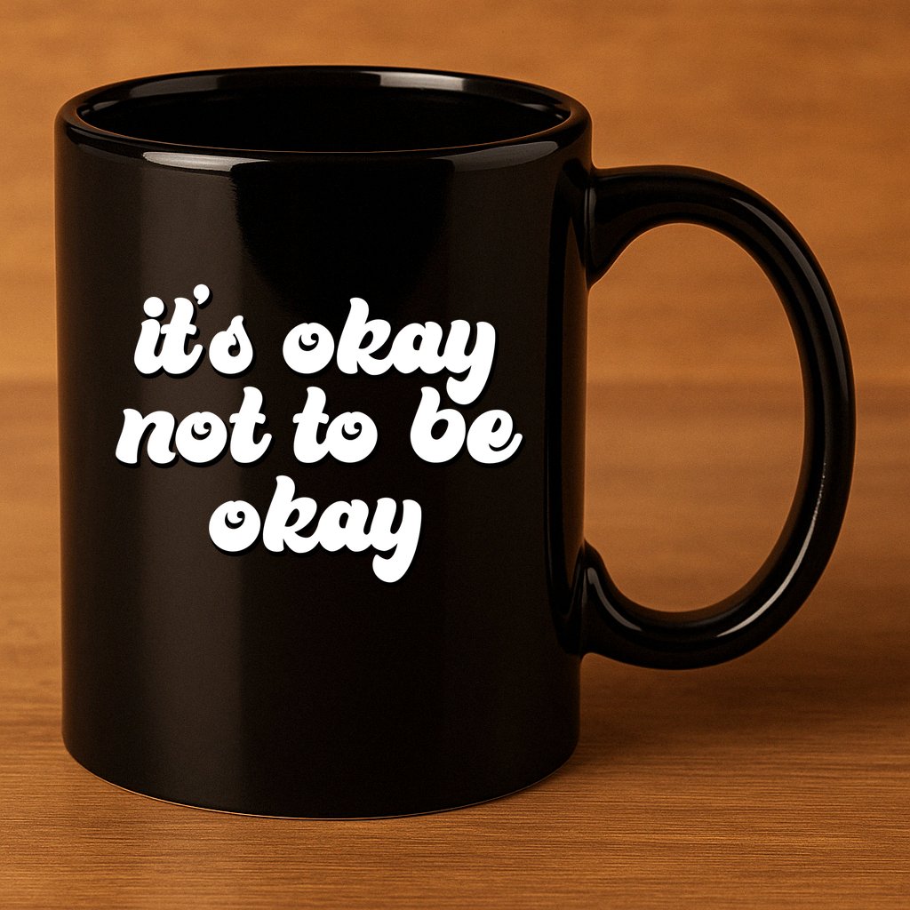It's Okay Not To Be Okay 11oz C Handle Ceramic Mug