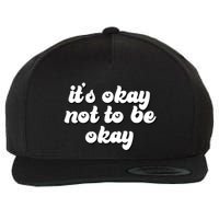 It's Okay Not To Be Okay Wool Snapback Cap