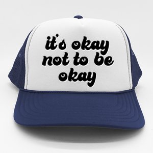 It's Okay Not To Be Okay Trucker Hat