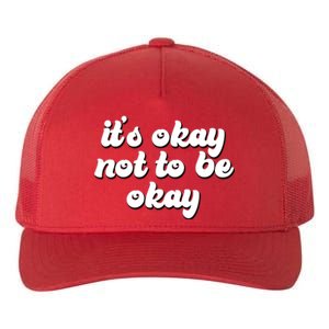 It's Okay Not To Be Okay Yupoong Adult 5-Panel Trucker Hat