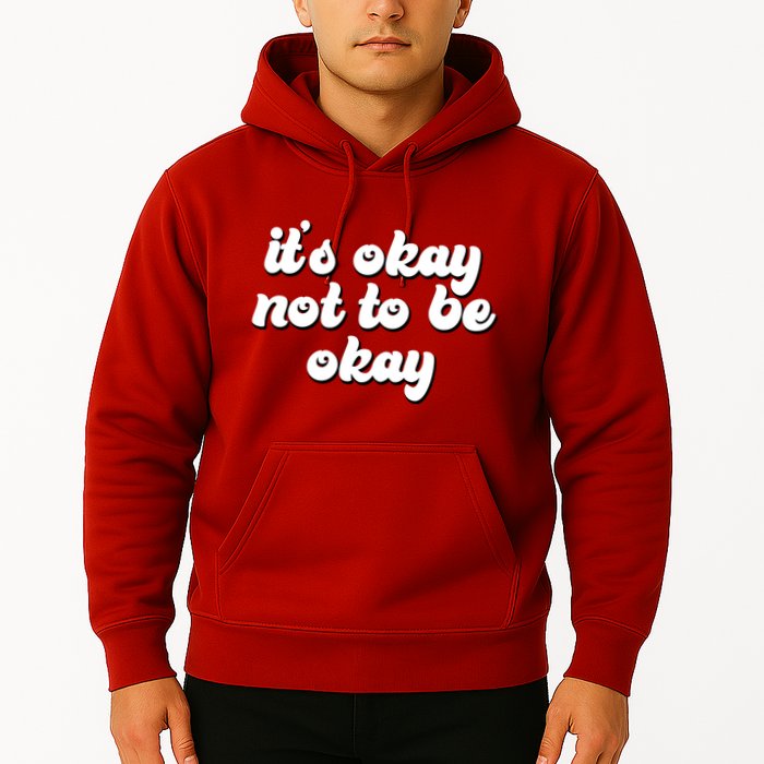 It's Okay Not To Be Okay Hoodie