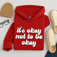 It's Okay Not To Be Okay Hoodie