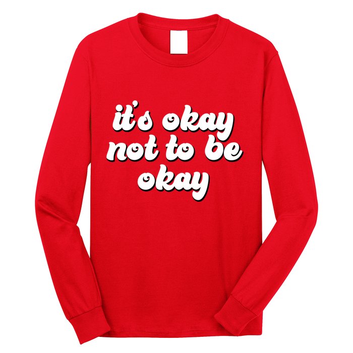It's Okay Not To Be Okay Long Sleeve Shirt