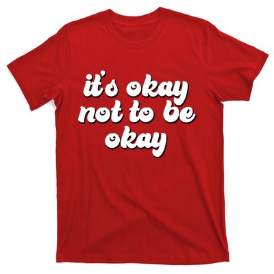 It's Okay Not To Be Okay T-Shirt