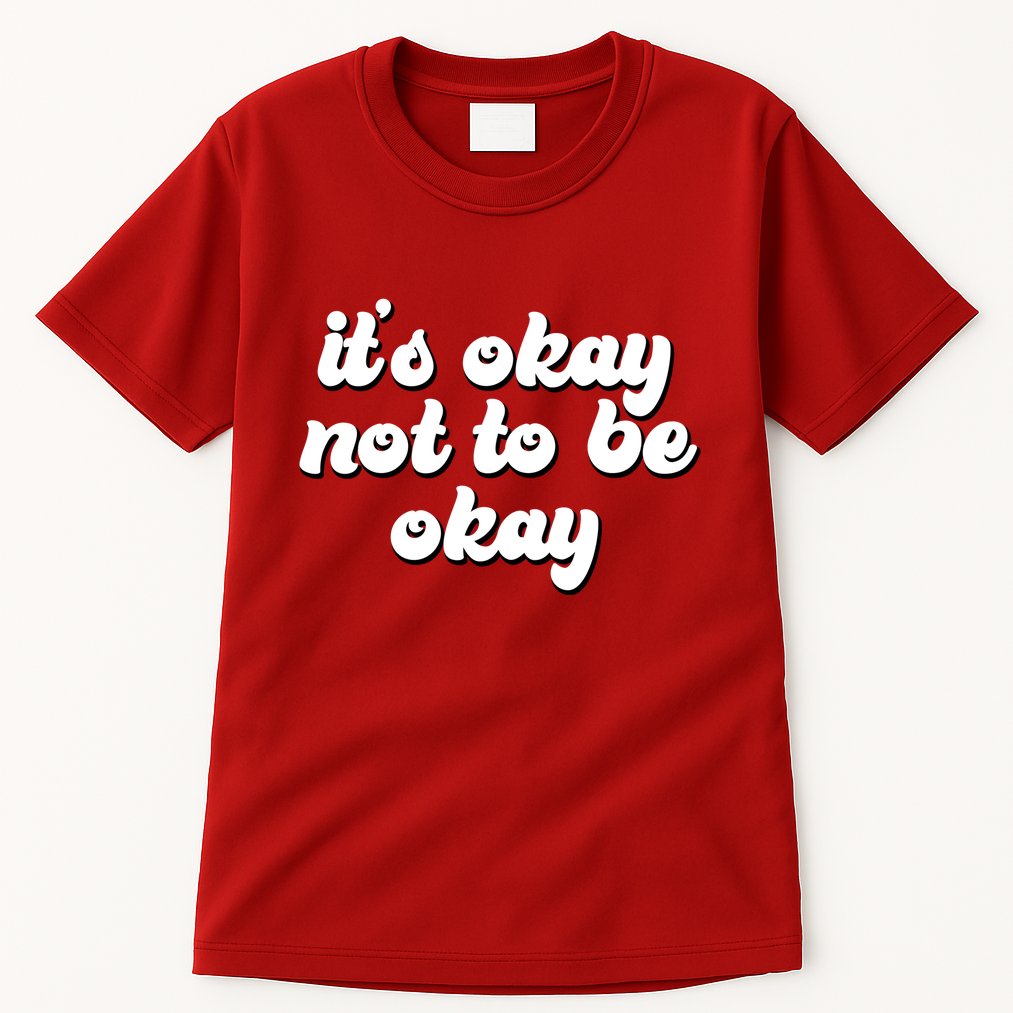 It's Okay Not To Be Okay Tall T-Shirt