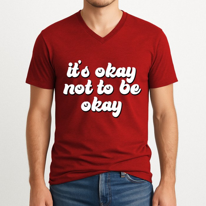 It's Okay Not To Be Okay V-Neck T-Shirt
