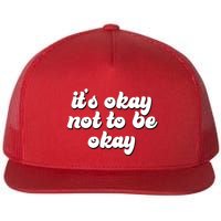 It's Okay Not To Be Okay Flatbill Hat