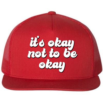 It's Okay Not To Be Okay Flat Bill Trucker Hat