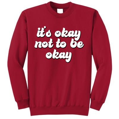 It's Okay Not To Be Okay Tall Sweatshirt