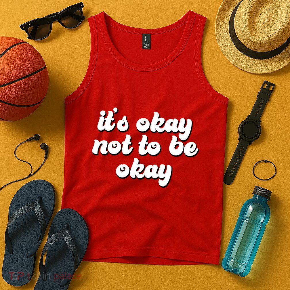 It's Okay Not To Be Okay Tank Top