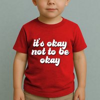 It's Okay Not To Be Okay Toddler T-Shirt