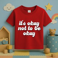 It's Okay Not To Be Okay Toddler T-Shirt