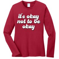 It's Okay Not To Be Okay Ladies Long Sleeve Shirt